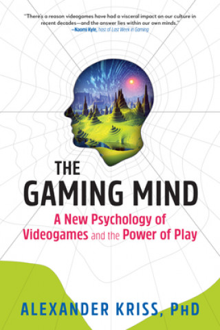 Carte The Gaming Mind: A New Psychology of Videogames and the Power of Play Alexander Kriss