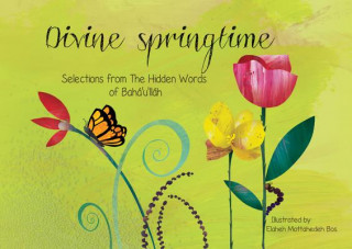 Knjiga Divine Springtime: Selections from the Hidden Words of Bahá'u'lláh Elaheh Mottahedeh Bos