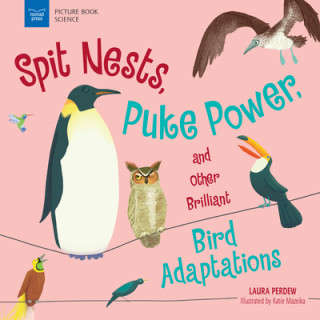 Carte Spit Nests, Puke Power, and Other Brilliant Bird Adaptations Laura Perdew