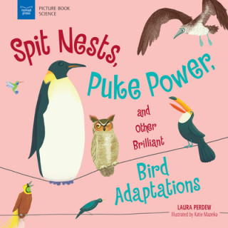 Buch Spit Nests, Puke Power, and Other Brilliant Bird Adaptations Laura Perdew