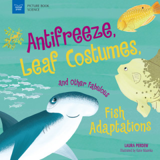 Knjiga Anti-Freeze, Leaf Costumes, and Other Fabulous Fish Adaptations Laura Perdew