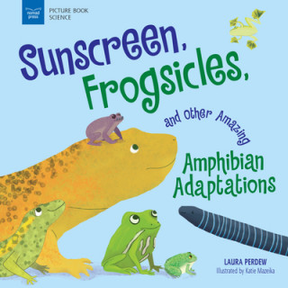 Kniha Sunscreen, Frogsicles, and Other Amazing Amphibian Adaptations Laura Perdew