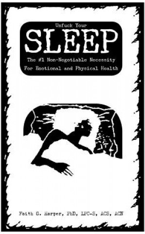 Carte Unfuck Your Sleep: The #1 Non-Negotiable Necessity for Emotional and Physical Health Acs Acn Harper Lpc-S