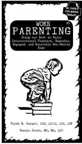 Buch Woke Parenting #1: Doing Our Best to Raise Intersectional Feminist, Empathic, Engaged, and Generally Non-Shitty Kids Acs Acn Harper Lpc-S