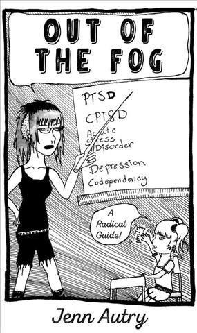 Carte Out of the Fog: Ptsd, Cptsd, Acute Stress Disorder, Depression, Codepency, a Radical Guide Jenn Autry