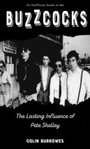 Kniha Buzzcocks: The Lasting Influence of Pete Shelley Colin Burrowes