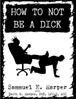Kniha Ht Not Be a Dick Sammuel E. Harper