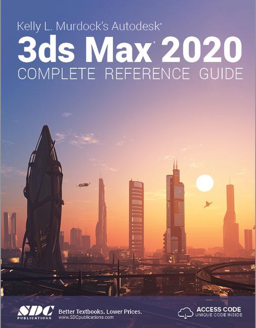 Könyv Kelly L. Murdock's Autodesk 3ds Max 2020 Complete Reference Guide Kelly L. Murdock