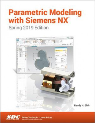 Könyv Parametric Modeling with Siemens NX (Spring 2019 Edition) Randy Shih