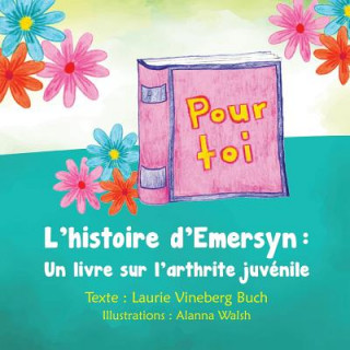 Kniha Pour Toi: L'histoire d'Emersyn: Un livre sur l'arthrite juvénile Laurie Vineberg Buch
