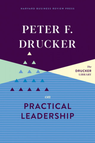 Carte Peter F. Drucker on Practical Leadership Peter F. Drucker