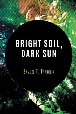 Carte Bright Soil, Dark Sun Samuel Franklin
