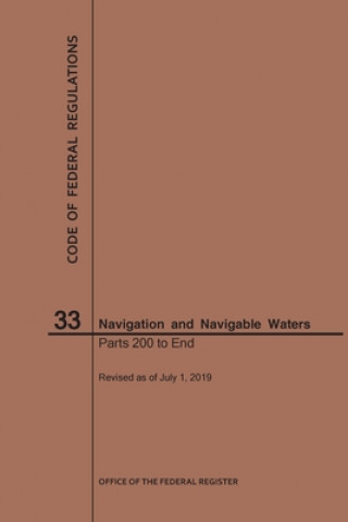 Kniha Code of Federal Regulations Title 33, Navigation and Navigable Waters, Parts 200-End, 2019 National Archives and Records Administra