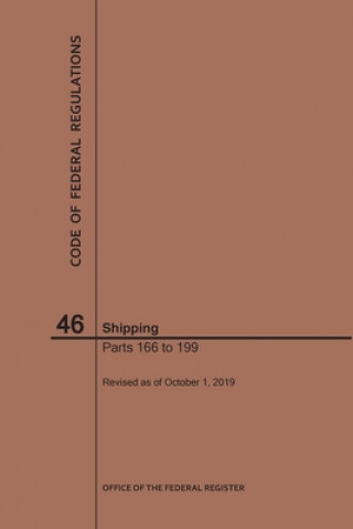 Kniha Code of Federal Regulations Title 46, Shipping, Parts 166-199, 2019 National Archives and Records Administra