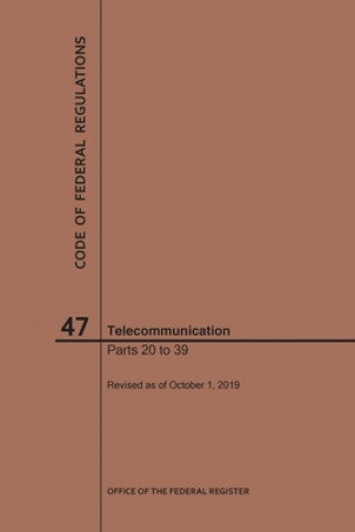 Kniha Code of Federal Regulations Title 47, Telecommunication, Parts 20-39, 2019 National Archives and Records Administra