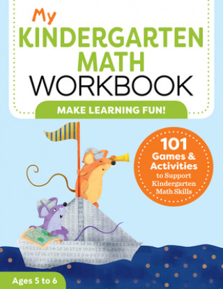 Knjiga My Kindergarten Math Workbook: 101 Games and Activities to Support Kindergarten Math Skills 