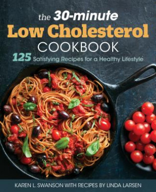 Könyv The 30-Minute Low Cholesterol Cookbook: 125 Satisfying Recipes for a Healthy Lifestyle Linda Larsen