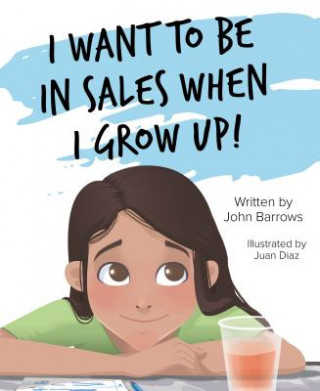 Libro I Want to Be in Sales When I Grow Up! John Barrows