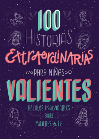 Kniha 100 Historias Extraordinarias Para Ni?as Valientes: Relatos Inolvidables Sobre Mujeres de Fe Compiled By Barbour Staff