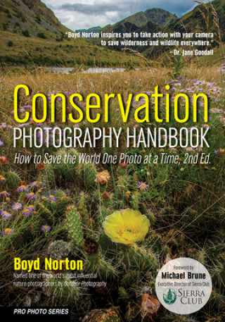 Carte Conservation Photography Handbook: How to Save the World One Photo at a Time Boyd Norton