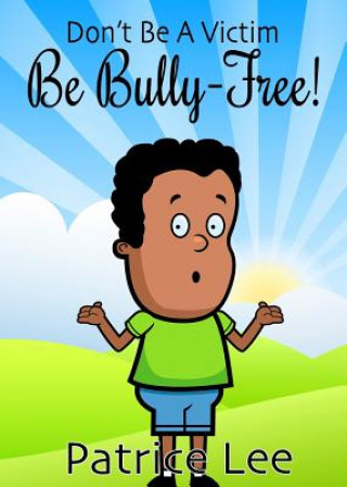 Kniha Be BULLY-FREE! Patrice Lee