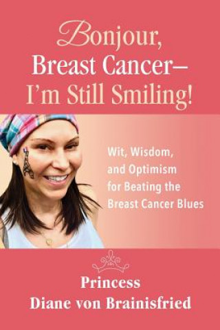 Książka Bonjour, Breast Cancer - I'm Still Smiling! Princess Diane von Brainisfried