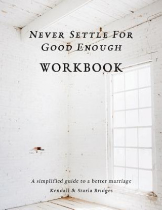 Carte Never Settle for Good Enough: The Workbook Kendall Bridges