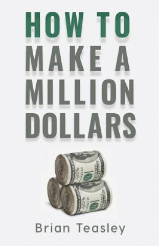 Kniha How to Make a Million Dollars Brian Teasley