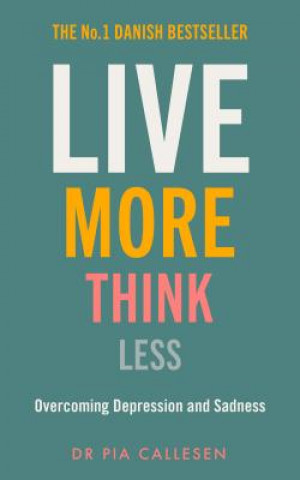 Kniha Live More Think Less: Overcoming Depression and Sadness with Metacognitive Therapy Pia Callesen