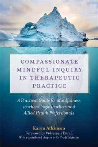 Kniha Compassionate Mindful Inquiry in Therapeutic Practice Karen Atkinson