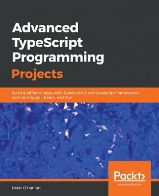 Kniha Advanced TypeScript Programming Projects Peter O'Hanlon