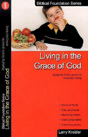 Könyv Living in the Grace of God: Applying God's Grace to Everyday Living Larry Kreider