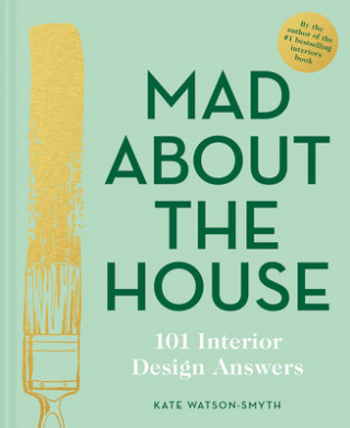 Carte Mad About the House: 101 Interior Design Answers Kate Watson-Smyth