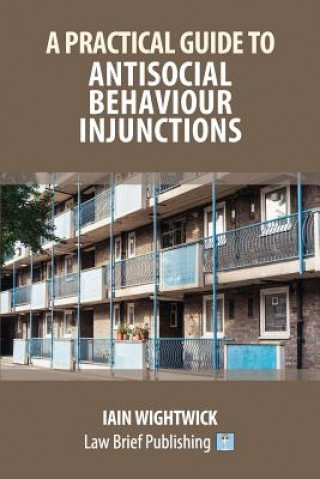 Könyv Practical Guide to Nuisance and Anti-Social Behaviour in Social Housing Iain Wightwick