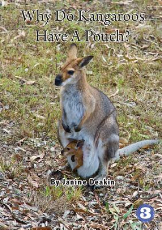 Könyv Why Do Kangaroos Have A Pouch? Janine Deakin