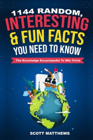 Könyv 1144 Random, Interesting and Fun Facts You Need To Know - The Knowledge Encyclopedia To Win Trivia Scott Matthews