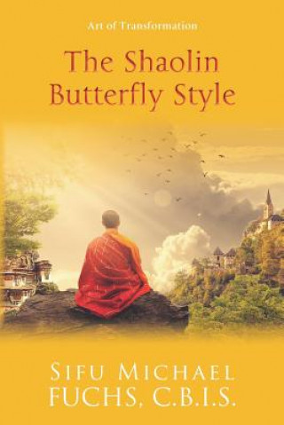 Kniha The Shaolin Butterfly Style: Art of Transformation Sifu Michael Fuchs C. B. I.