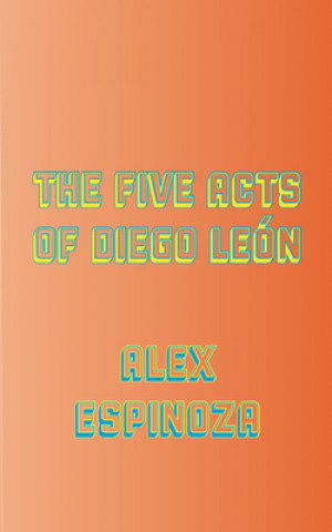 Carte The Five Acts of Diego León Alex Espinoza