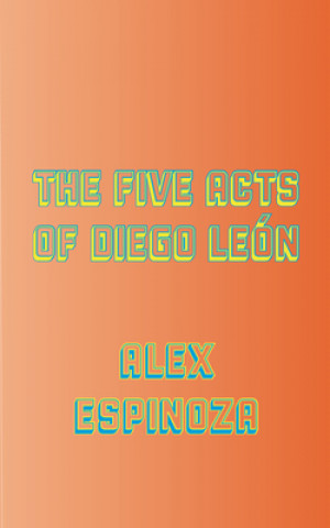 Buch The Five Acts of Diego León Alex Espinoza