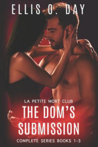 Książka The Dom's Submission: Complete Series Books 1-3 An alpha male, dominant and submissive steamy romance Ellis O. Day