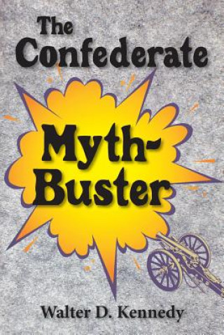 Knjiga The Confederate Myth-Buster Walter D. Kennedy