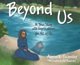 Kniha Beyond Us: A True Story with Implications for All of Us Aaron L. Polansky