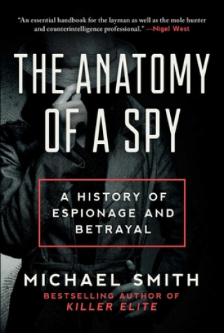 Carte The Anatomy of a Spy: A History of Espionage and Betrayal Michael Smith