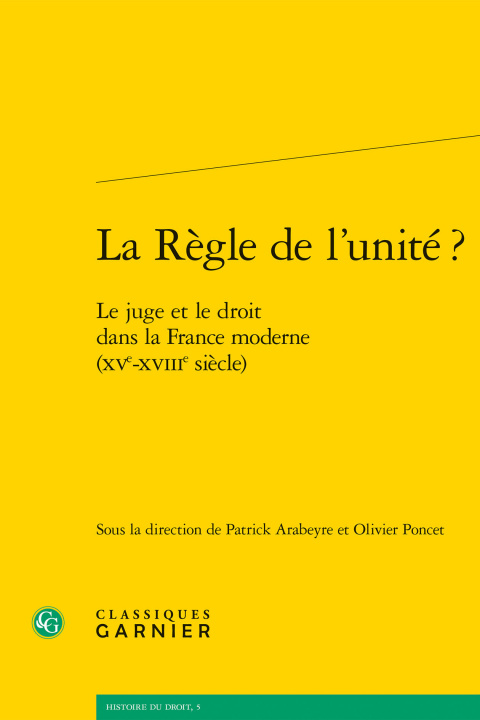 Carte La Regle de l'Unite ?: Le Juge Et Le Droit Dans La France Moderne (Xve-Xviiie Siecle) Patrick Arabeyre