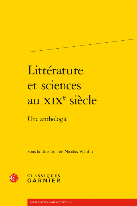 Könyv Litterature Et Sciences Au Xixe Siecle: Une Anthologie Nicolas Wanlin