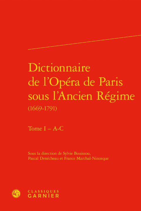 Carte Dictionnaire de l'Opera de Paris Sous l'Ancien Regime (1669-1791). Tome I - A-C Sylvie Bouissou