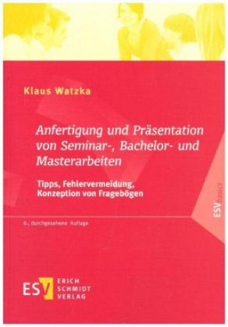 Książka Anfertigung und Präsentation von Seminar-, Bachelor- und Masterarbeiten Klaus Watzka