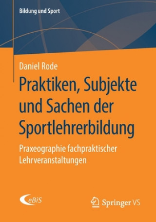 Kniha Praktiken, Subjekte Und Sachen Der Sportlehrerbildung Daniel Rode