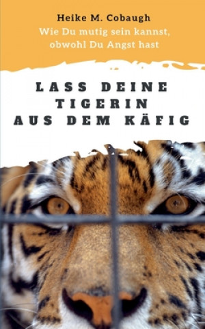Книга Lass deine Tigerin aus dem Kafig Heike M. Cobaugh