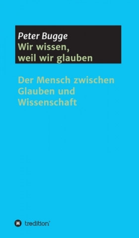 Carte Wir wissen, weil wir glauben Peter Bugge